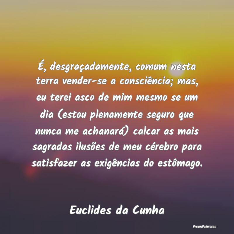 É, desgraçadamente, comum nesta terra vender-se ... É, desgraçadamente, comum nesta terra vender-se ...
