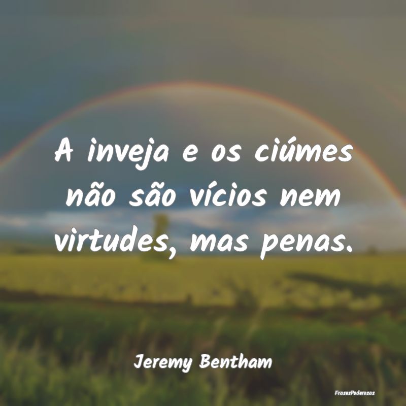 A inveja e os ciúmes não são vícios nem virtud...