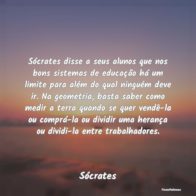 Sócrates disse a seus alunos que nos bons sistema... Sócrates disse a seus alunos que nos bons sistema...