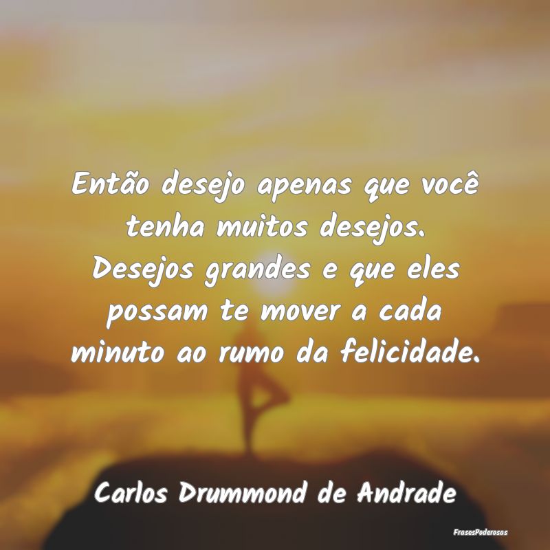 Então desejo apenas que você tenha muitos desejo... Então desejo apenas que você tenha muitos desejo...
