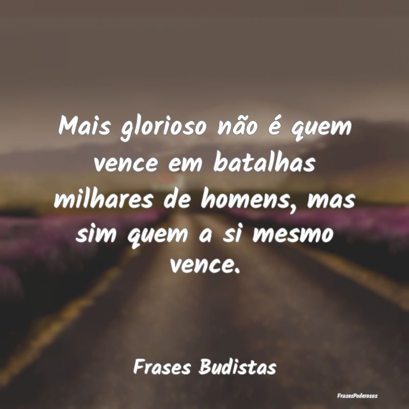 Mais glorioso não é quem vence em batalhas milha... Mais glorioso não é quem vence em batalhas milha...
