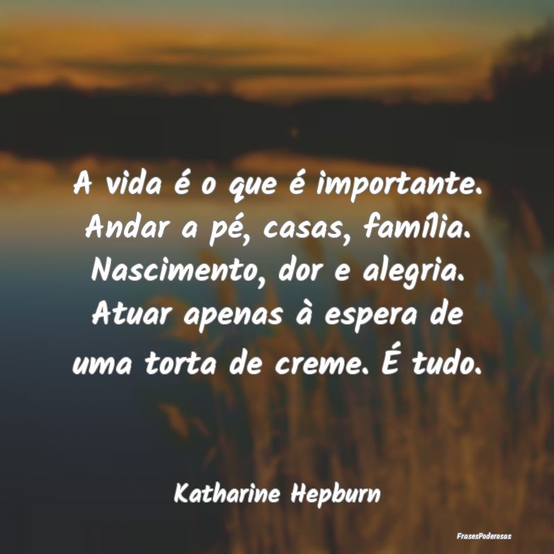 A vida é o que é importante. Andar a pé, casas,... A vida é o que é importante. Andar a pé, casas,...