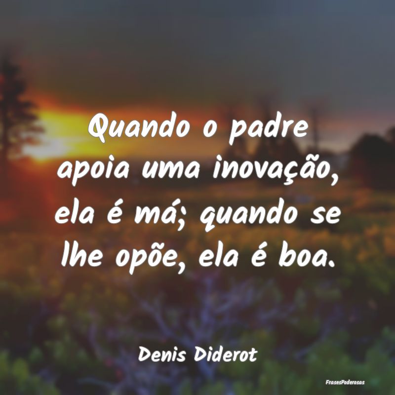 Quando o padre apoia uma inovação, ela é má; q...