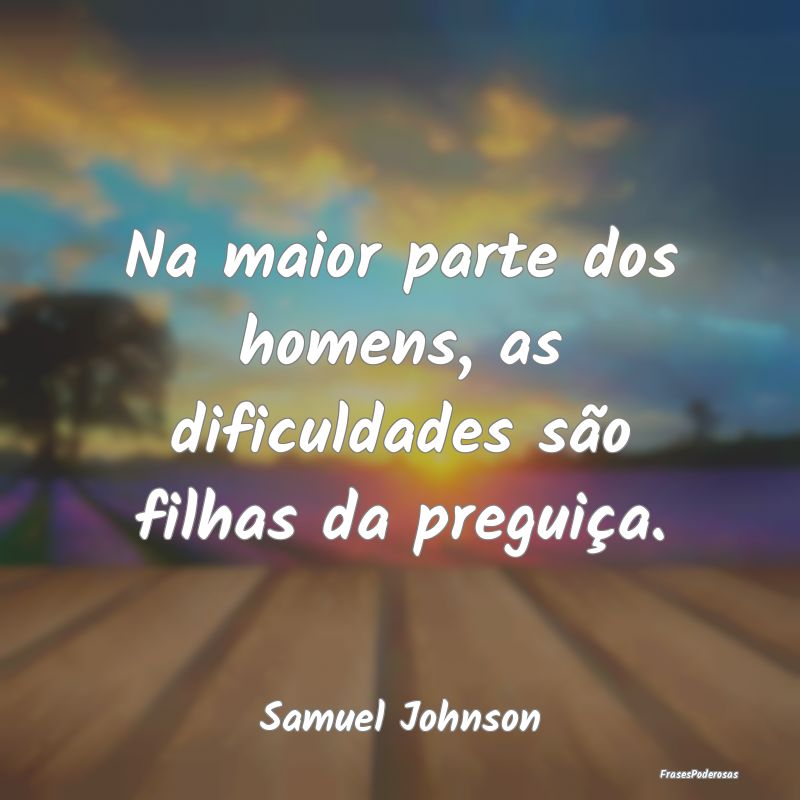 Na maior parte dos homens, as dificuldades são fi...