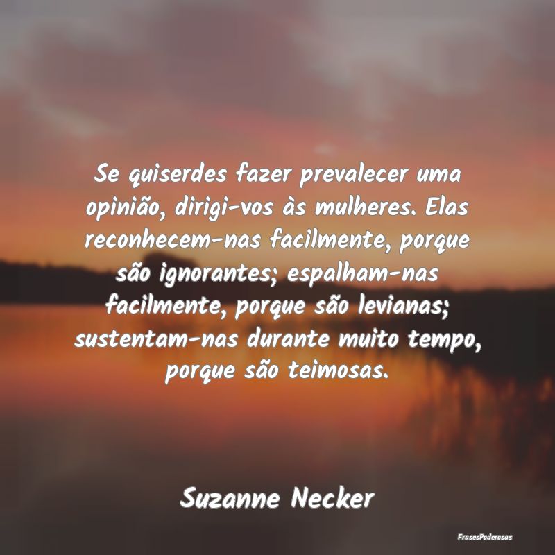 Se quiserdes fazer prevalecer uma opinião, dirigi... Se quiserdes fazer prevalecer uma opinião, dirigi...