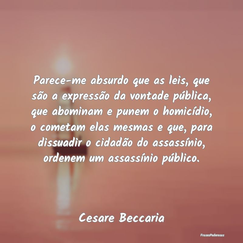 Parece-me absurdo que as leis, que são a expressÃ... Parece-me absurdo que as leis, que são a expressÃ...