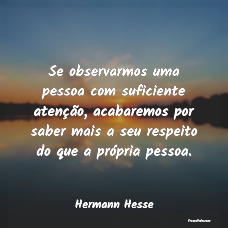 Se observarmos uma pessoa com suficiente atenção... Se observarmos uma pessoa com suficiente atenção...