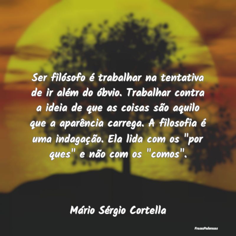Ser filósofo é trabalhar na tentativa de ir alé... Ser filósofo é trabalhar na tentativa de ir alé...