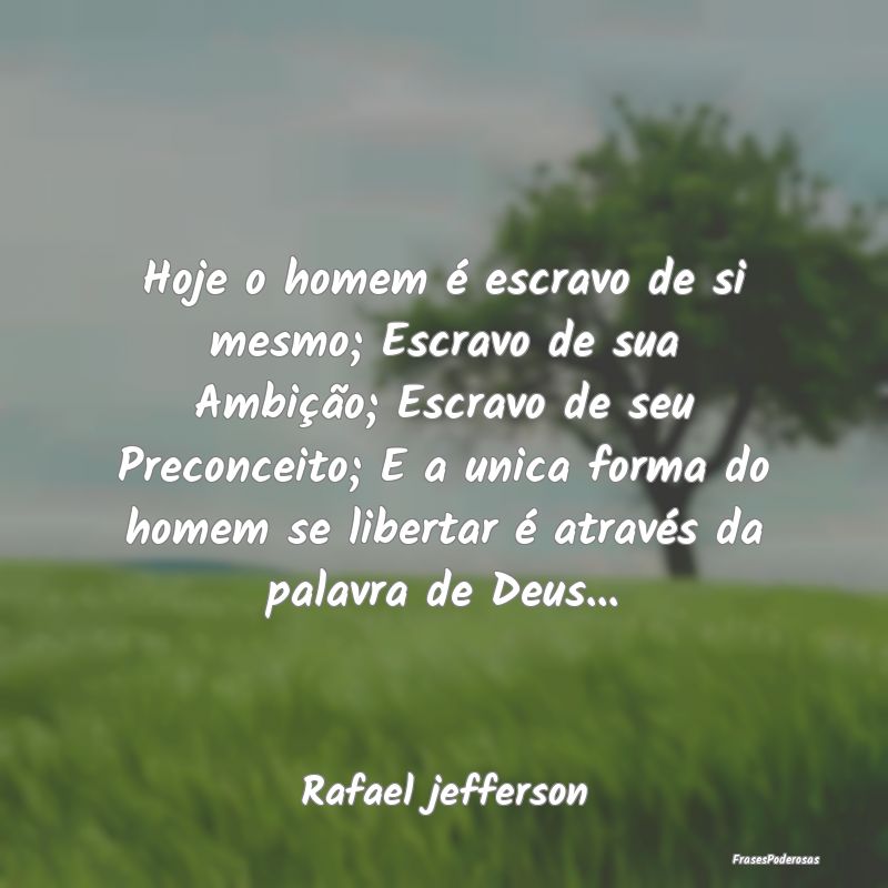Hoje o homem é escravo de si mesmo; Escravo de su... Hoje o homem é escravo de si mesmo; Escravo de su...