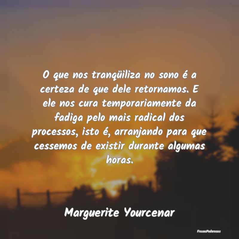 O que nos tranqüiliza no sono é a certeza de que... O que nos tranqüiliza no sono é a certeza de que...