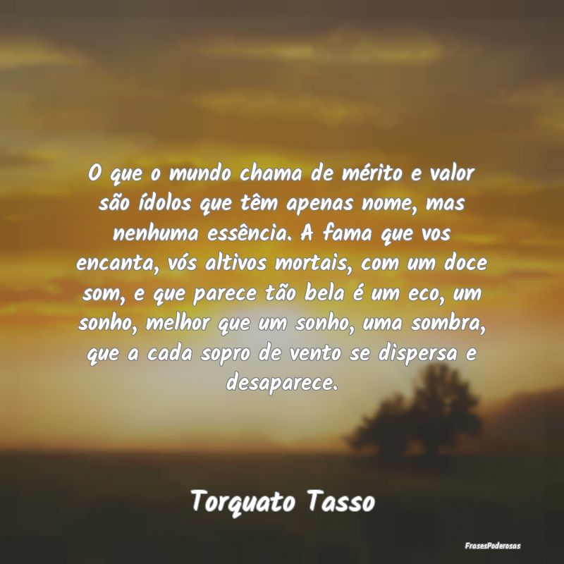 O que o mundo chama de mérito e valor são ídolo... O que o mundo chama de mérito e valor são ídolo...