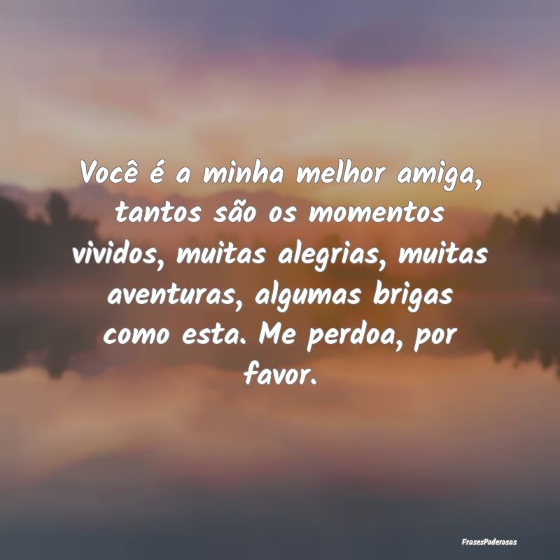 Você é a minha melhor amiga, tantos são os mome... Você é a minha melhor amiga, tantos são os mome...