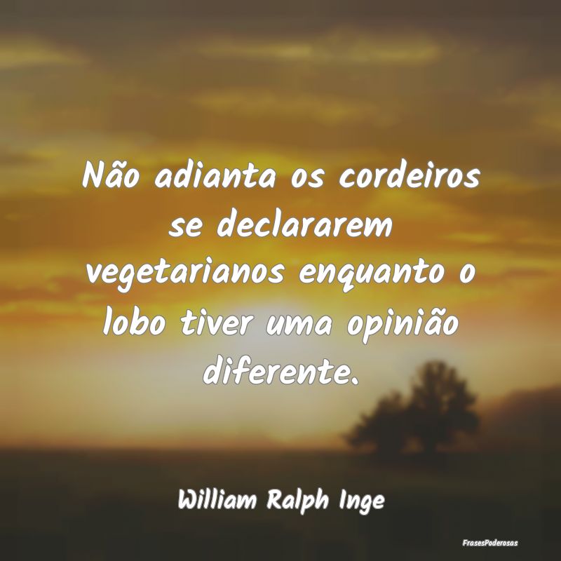 Não adianta os cordeiros se declararem vegetarian... Não adianta os cordeiros se declararem vegetarian...