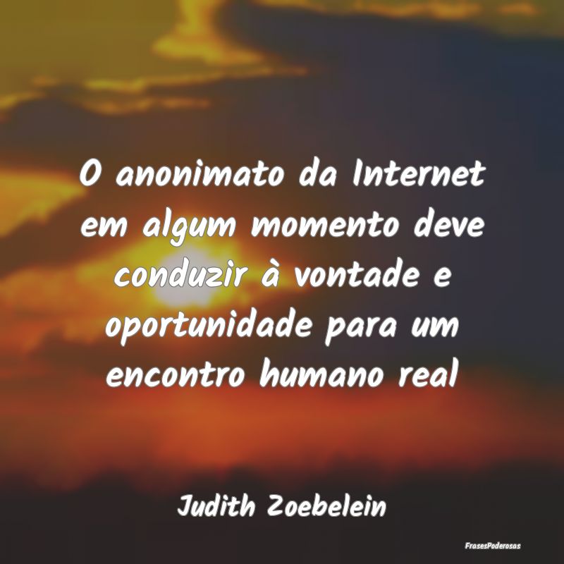 O anonimato da Internet em algum momento deve cond... O anonimato da Internet em algum momento deve cond...