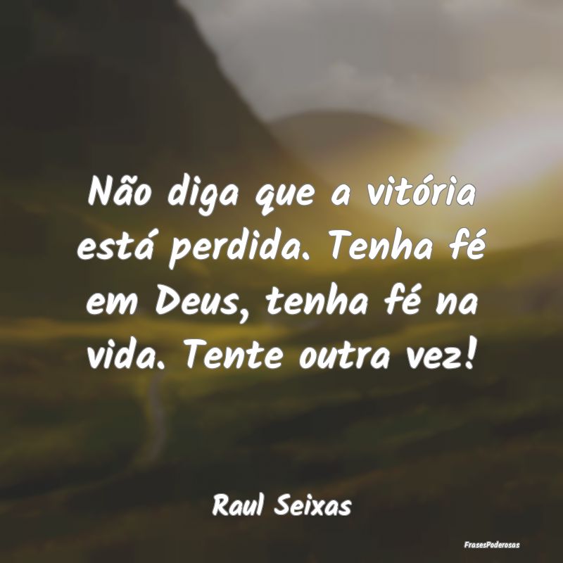 Frases de Vitória - Não diga que a vitória está perdida. Tenha fé ...