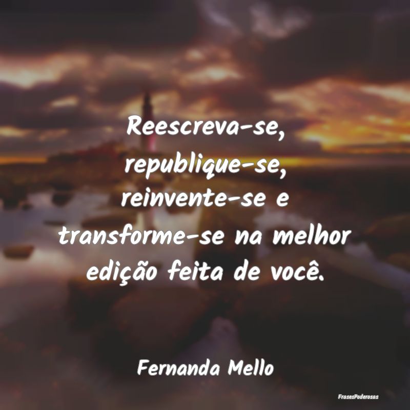 Reescreva-se, republique-se, reinvente-se e transf...