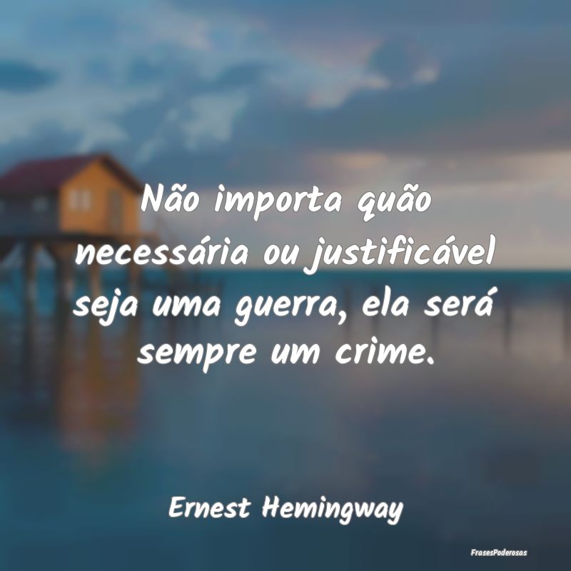 Não importa quão necessária ou justificável se...