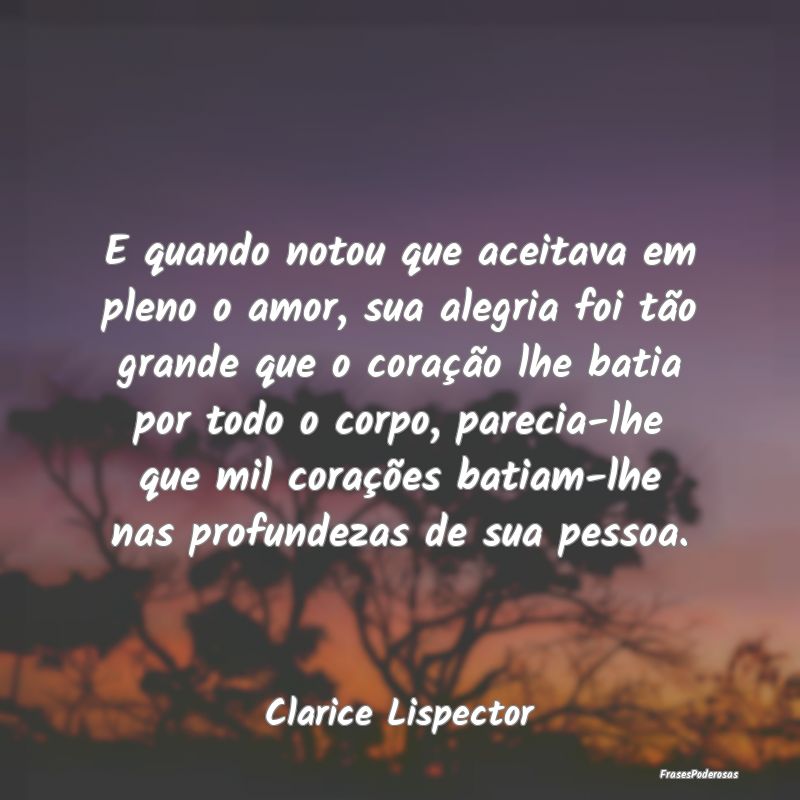 E quando notou que aceitava em pleno o amor, sua a... E quando notou que aceitava em pleno o amor, sua a...