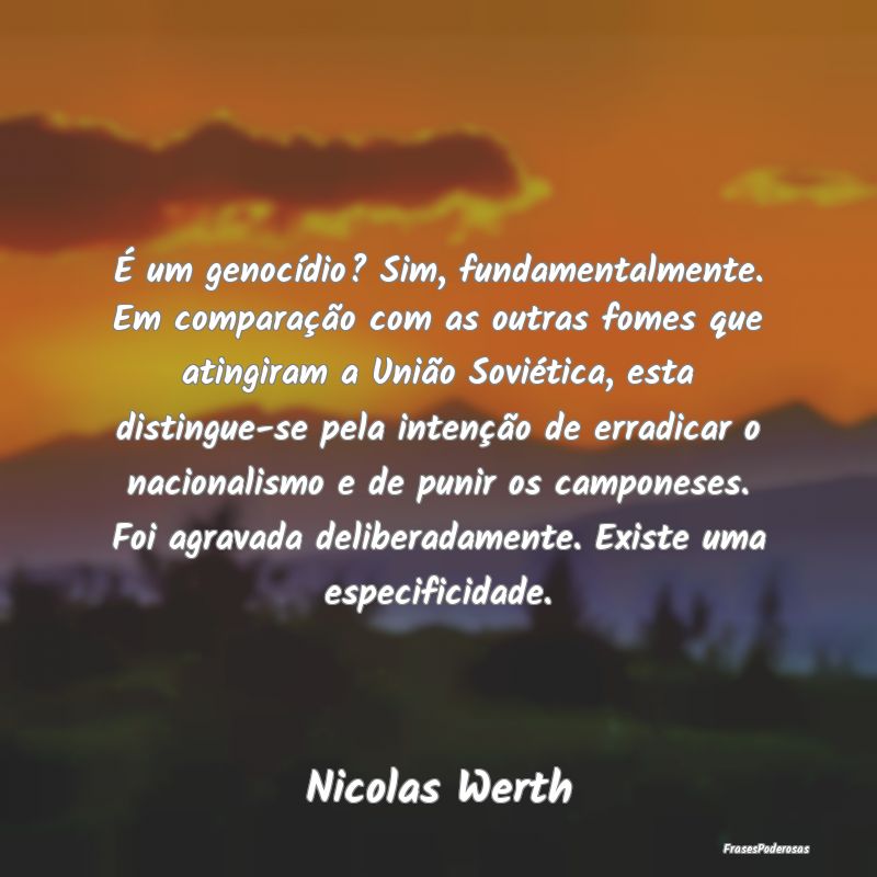 Frases de União - É um genocídio? Sim, fundamentalmente. Em compar...
