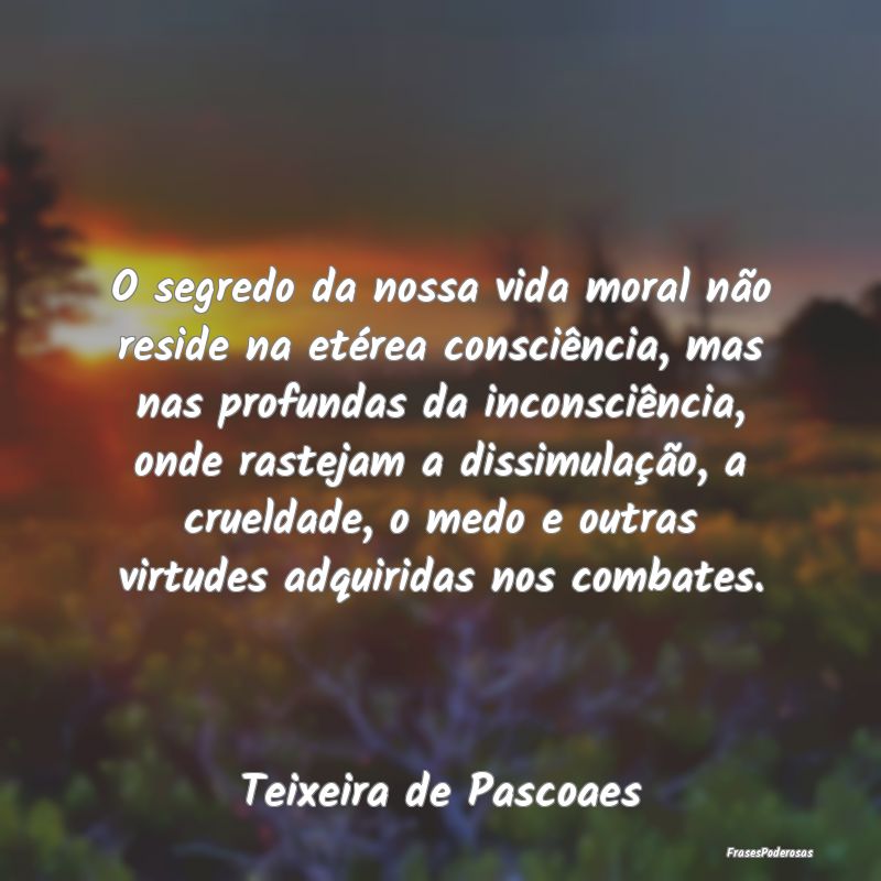 O segredo da nossa vida moral não reside na etér... O segredo da nossa vida moral não reside na etér...