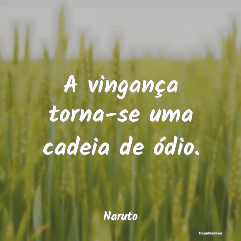 A vingança torna-se uma cadeia de ódio....