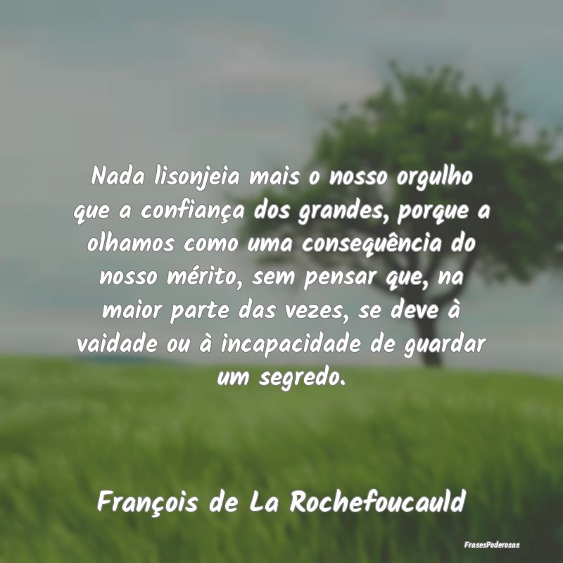 Nada lisonjeia mais o nosso orgulho que a confianÃ... Nada lisonjeia mais o nosso orgulho que a confianÃ...