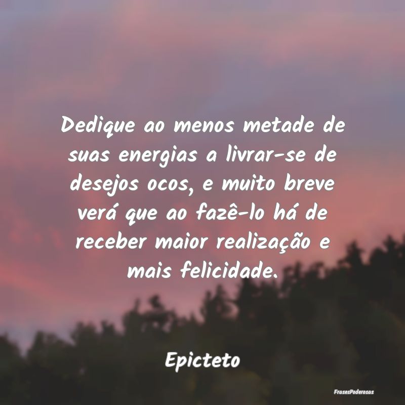 Dedique ao menos metade de suas energias a livrar-... Dedique ao menos metade de suas energias a livrar-...