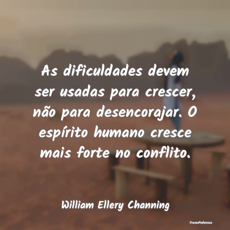 As dificuldades devem ser usadas para crescer, nã... As dificuldades devem ser usadas para crescer, nã...