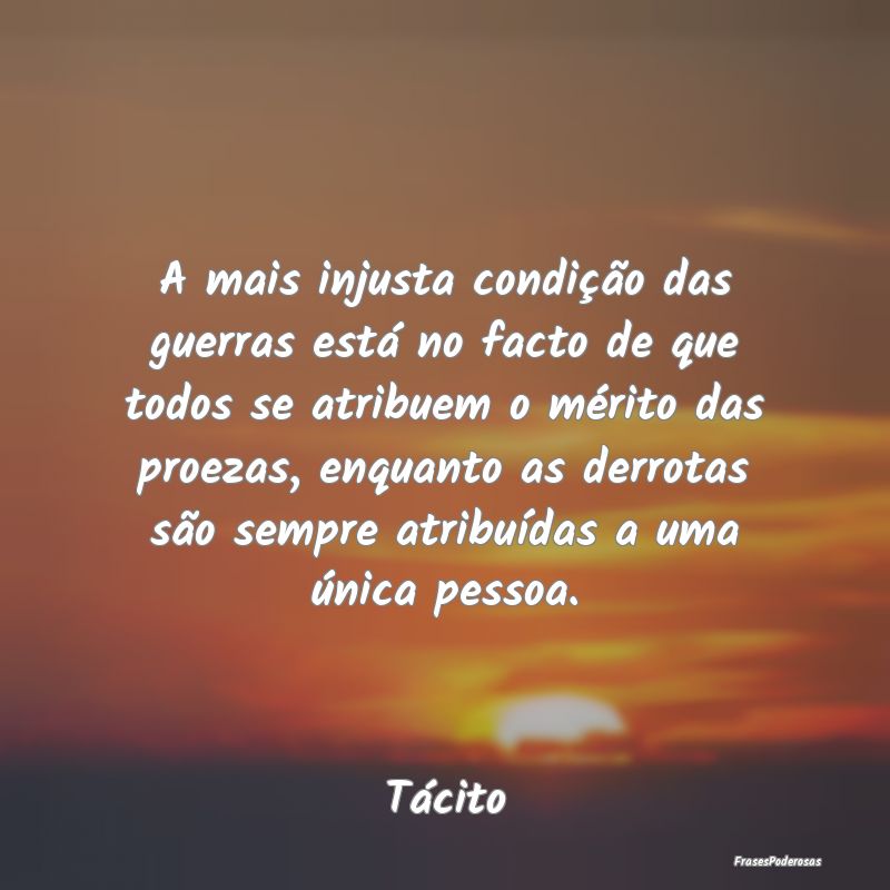 A mais injusta condição das guerras está no fac... A mais injusta condição das guerras está no fac...