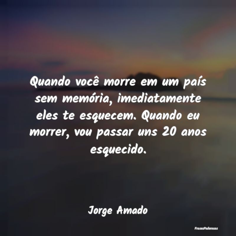 Quando você morre em um país sem memória, imedi... Quando você morre em um país sem memória, imedi...