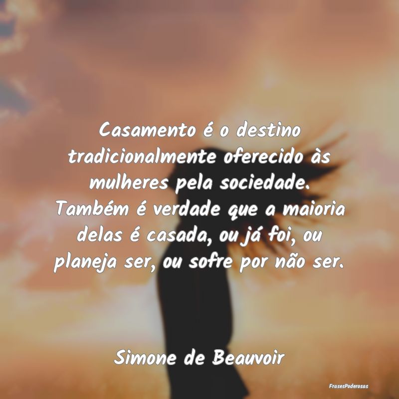 Casamento é o destino tradicionalmente oferecido ... Casamento é o destino tradicionalmente oferecido ...