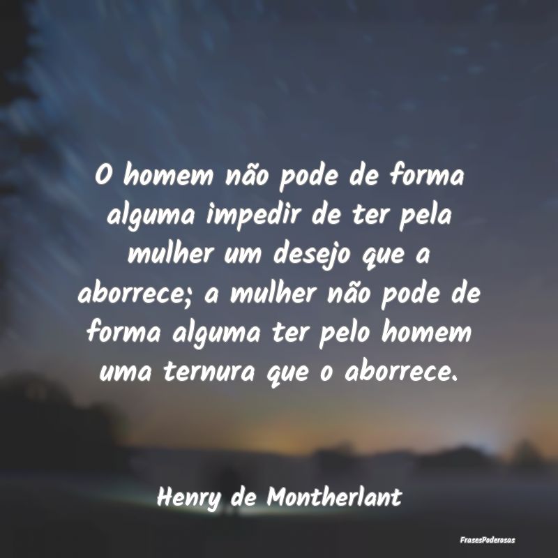 O homem não pode de forma alguma impedir de ter p... O homem não pode de forma alguma impedir de ter p...