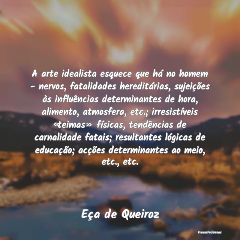 A arte idealista esquece que há no homem - nervos... A arte idealista esquece que há no homem - nervos...