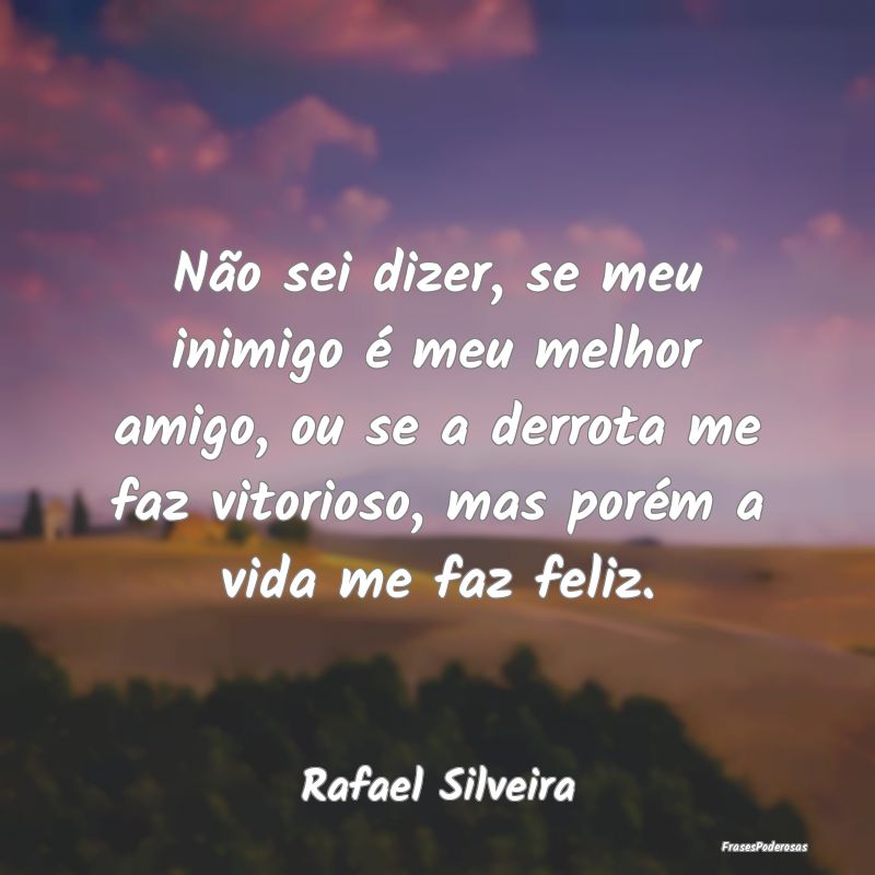 Não sei dizer, se meu inimigo é meu melhor amigo... Não sei dizer, se meu inimigo é meu melhor amigo...