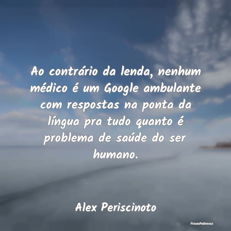 Ao contrário da lenda, nenhum médico é um Googl... Ao contrário da lenda, nenhum médico é um Googl...