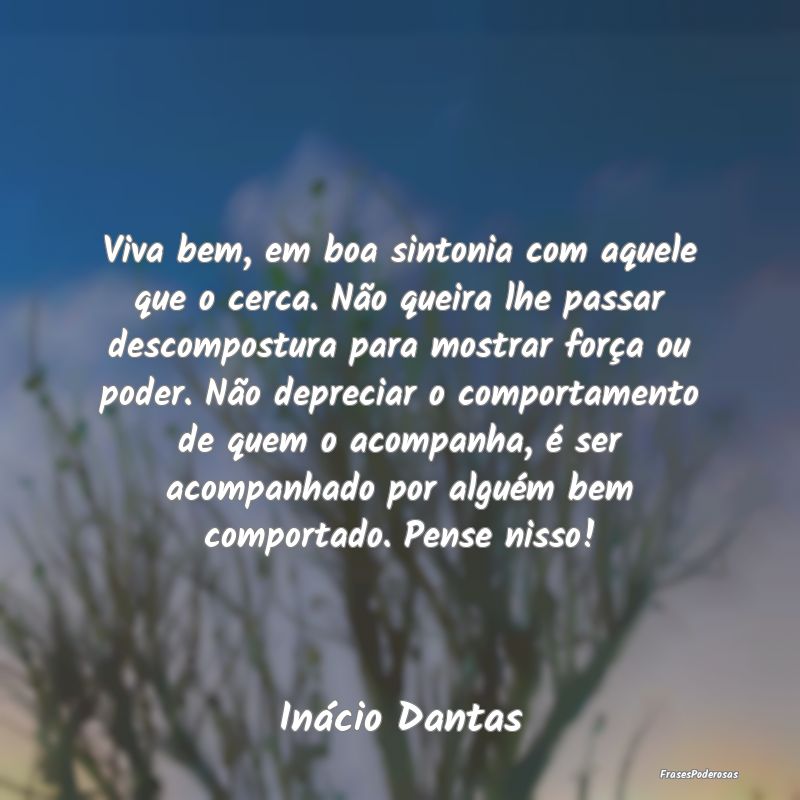 Viva bem, em boa sintonia com aquele que o cerca. ... Viva bem, em boa sintonia com aquele que o cerca. ...