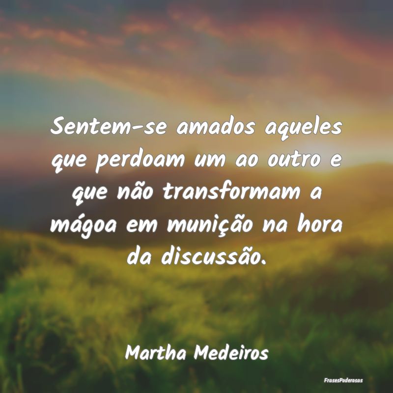 Sentem-se amados aqueles que perdoam um ao outro e... Sentem-se amados aqueles que perdoam um ao outro e...