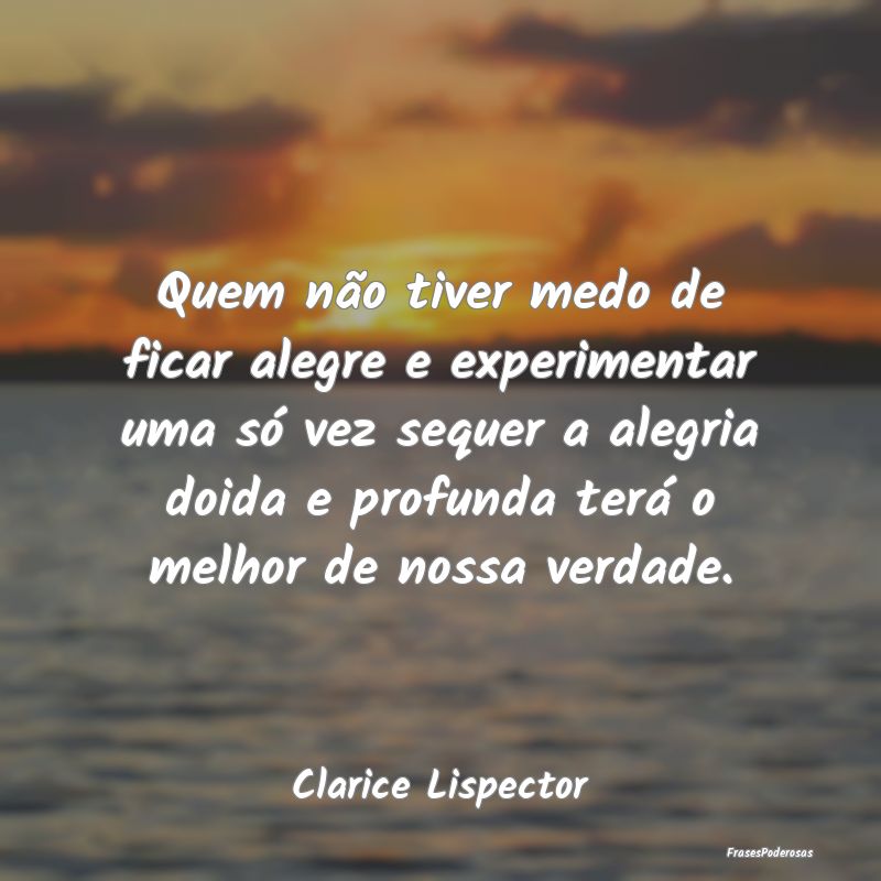 Quem não tiver medo de ficar alegre e experimenta... Quem não tiver medo de ficar alegre e experimenta...