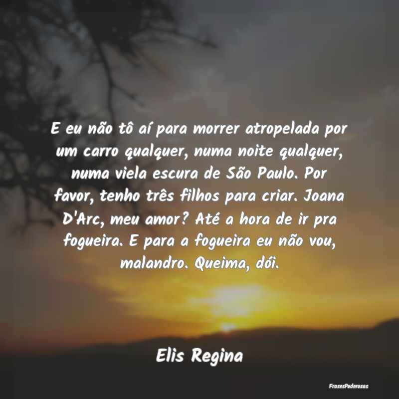 E eu não tô aí para morrer atropelada por um ca... E eu não tô aí para morrer atropelada por um ca...