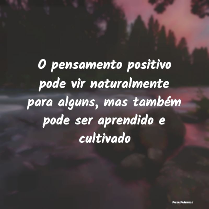 O pensamento positivo pode vir naturalmente para a... O pensamento positivo pode vir naturalmente para a...