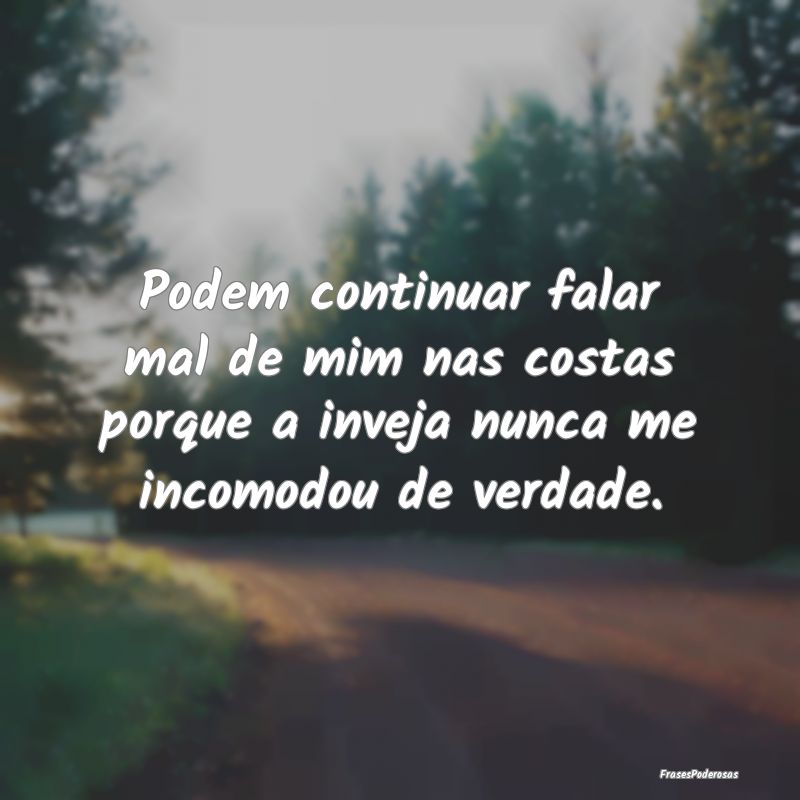 Podem continuar falar mal de mim nas costas porque... Podem continuar falar mal de mim nas costas porque...