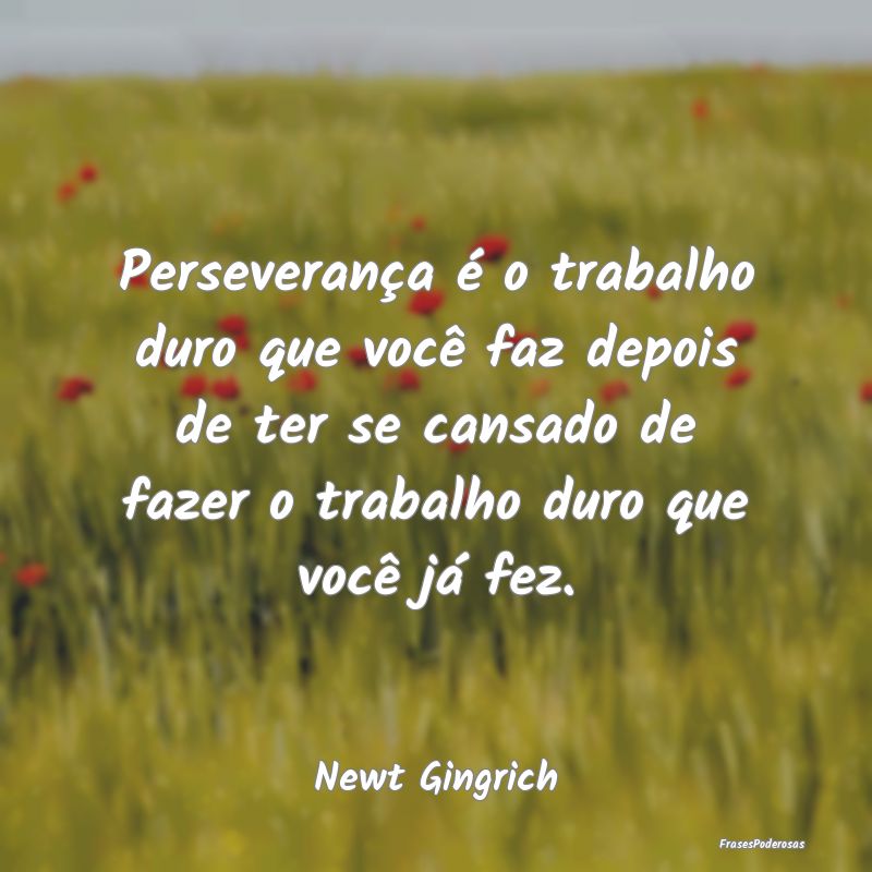Perseverança é o trabalho duro que você faz dep... Perseverança é o trabalho duro que você faz dep...