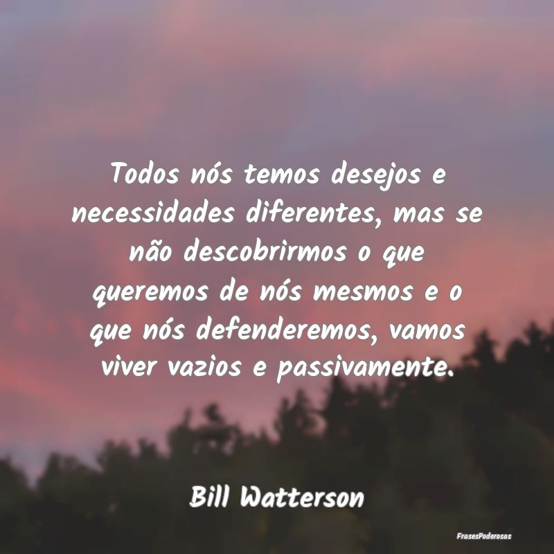 Todos nós temos desejos e necessidades diferentes... Todos nós temos desejos e necessidades diferentes...