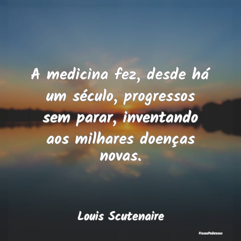 A medicina fez, desde há um século, progressos s... A medicina fez, desde há um século, progressos s...