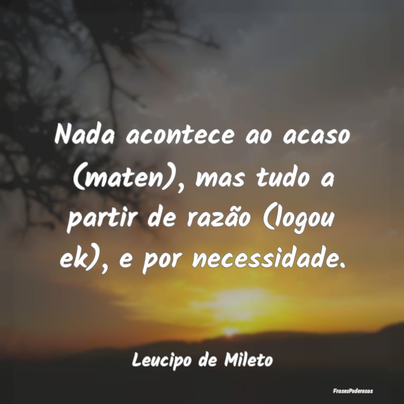 Nada acontece ao acaso (maten), mas tudo a partir ...