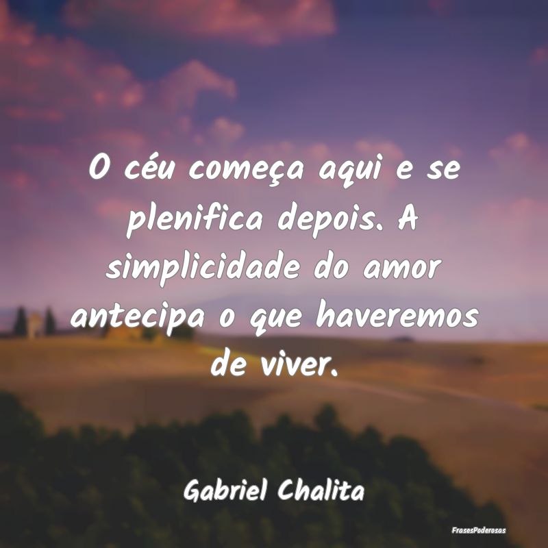 O céu começa aqui e se plenifica depois. A simpl... O céu começa aqui e se plenifica depois. A simpl...