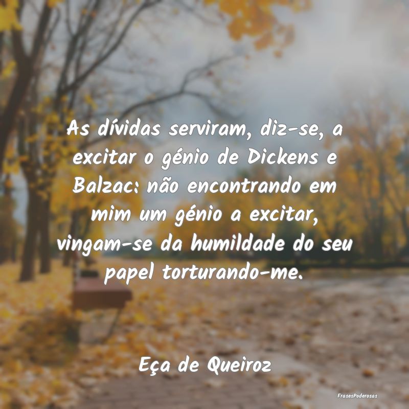 As dívidas serviram, diz-se, a excitar o génio d... As dívidas serviram, diz-se, a excitar o génio d...