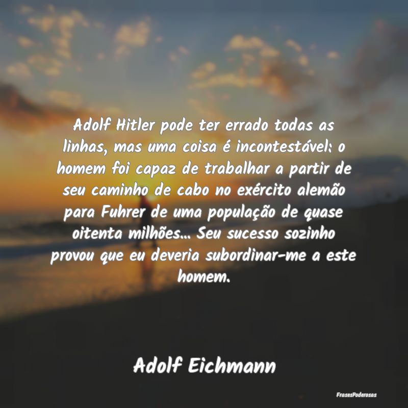 Adolf Hitler pode ter errado todas as linhas, mas ... Adolf Hitler pode ter errado todas as linhas, mas ...