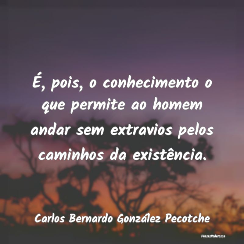 É, pois, o conhecimento o que permite ao homem an... É, pois, o conhecimento o que permite ao homem an...