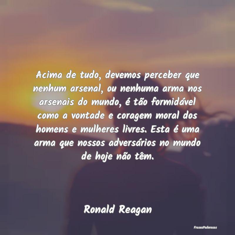 Acima de tudo, devemos perceber que nenhum arsenal... Acima de tudo, devemos perceber que nenhum arsenal...